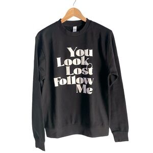 NWT “You Look Lost Follow Me” Women’s Cotton Crewneck Sweatshirt